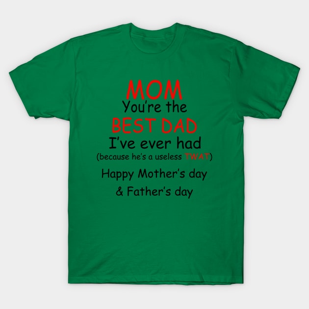 Father's Day Mom You're The Best Dad I've Ever Had T-Shirt by Phylis Lynn Spencer